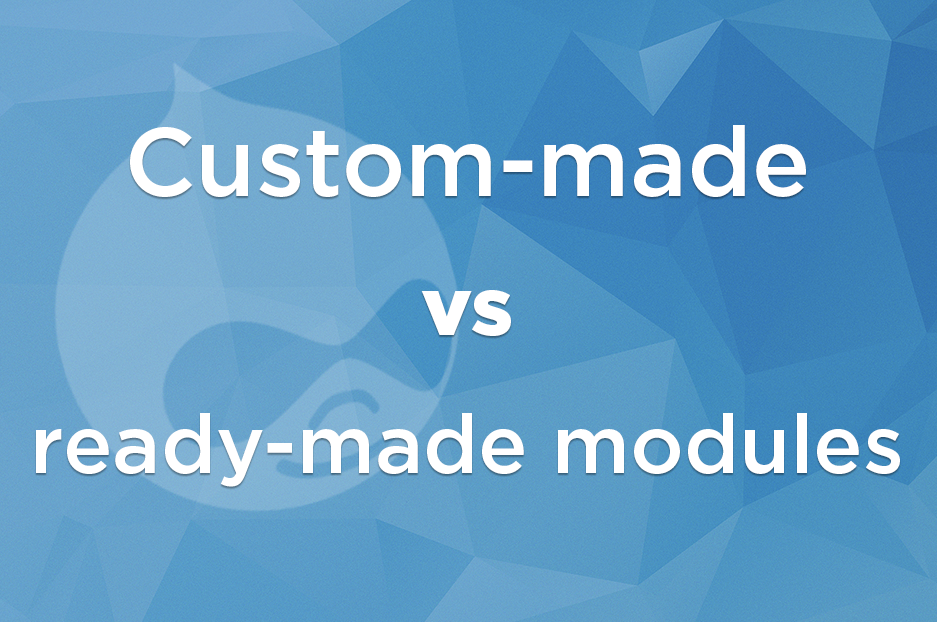Drupal modules: custom-made vs ready-made