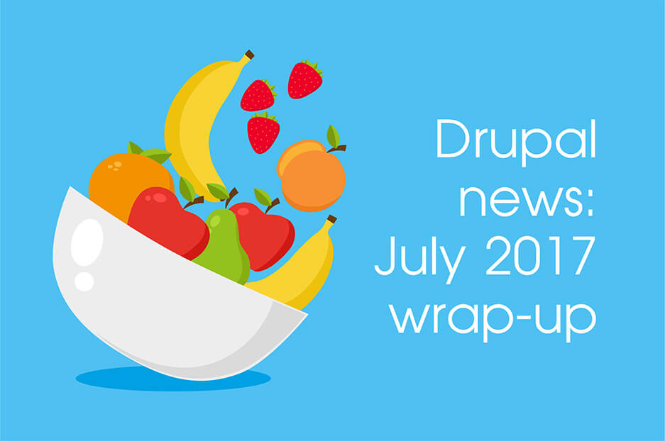 The fruitful July: Drupal news wrap-up for 07/2017
