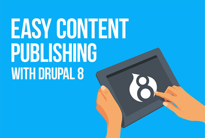 Easy content publishing with Drupal 8