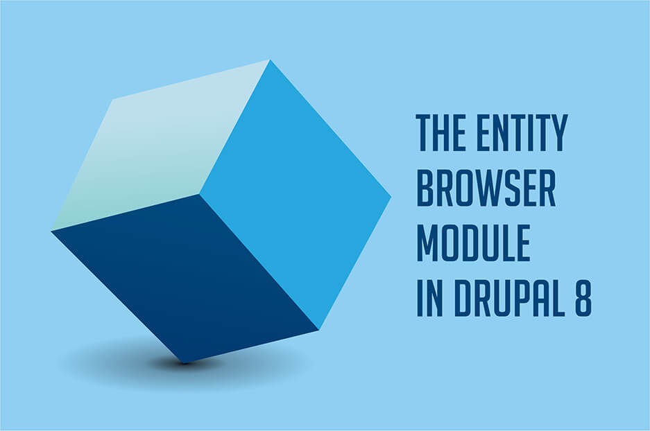 The Entity Browser module in Drupal 8: mission and configuration