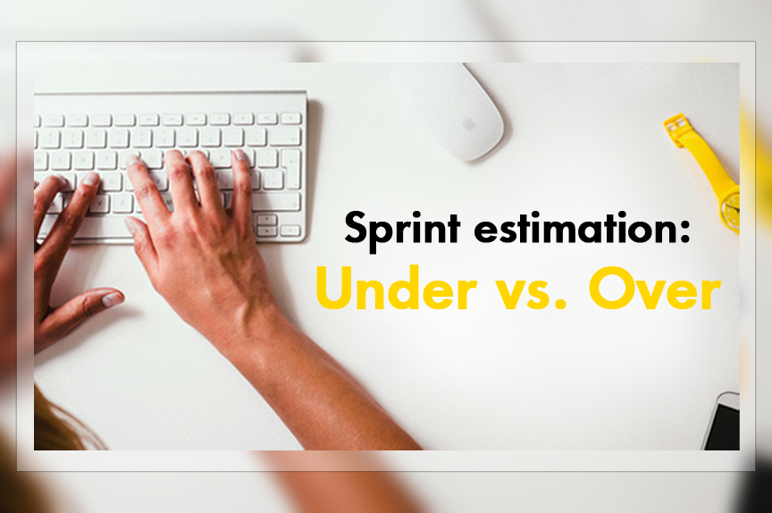 Sprint estimation: Under vs. Over